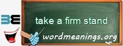 WordMeaning blackboard for take a firm stand
